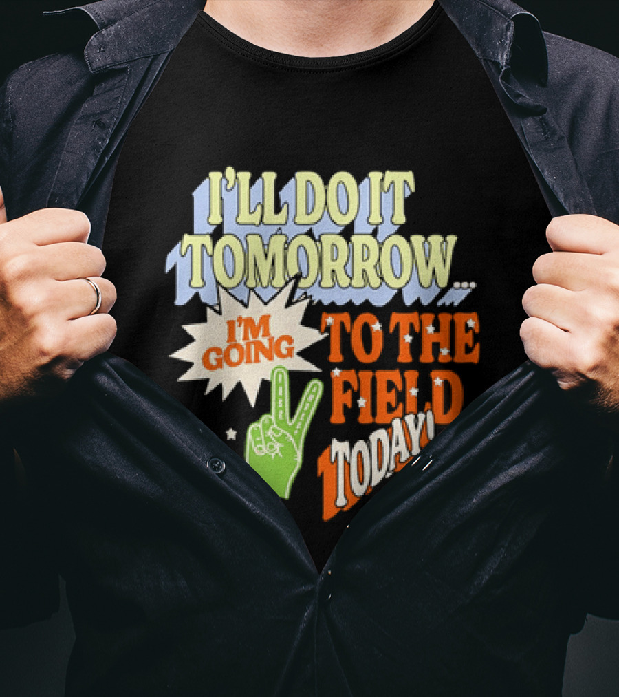 I'll Do It Tomorrow I'm Going To The Field Today Peace Sign T-Shirt
