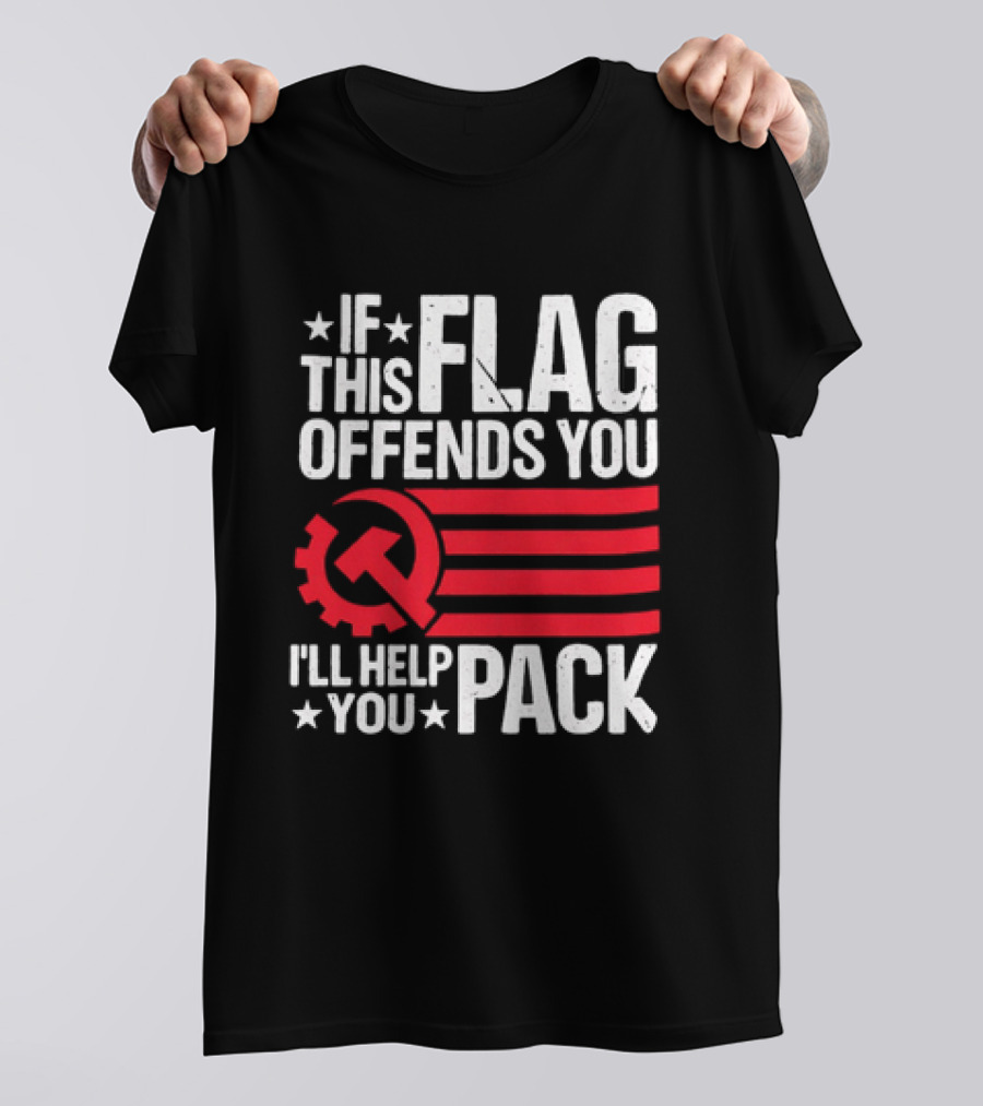 If This Flag Offends You I'll Help You Pack Soviet Hammer And Sickle T-Shirt