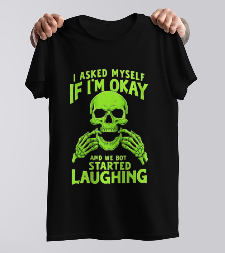 I Asked Myself If I'm Okay Skull Laughing Skeleton Humor T-Shirt