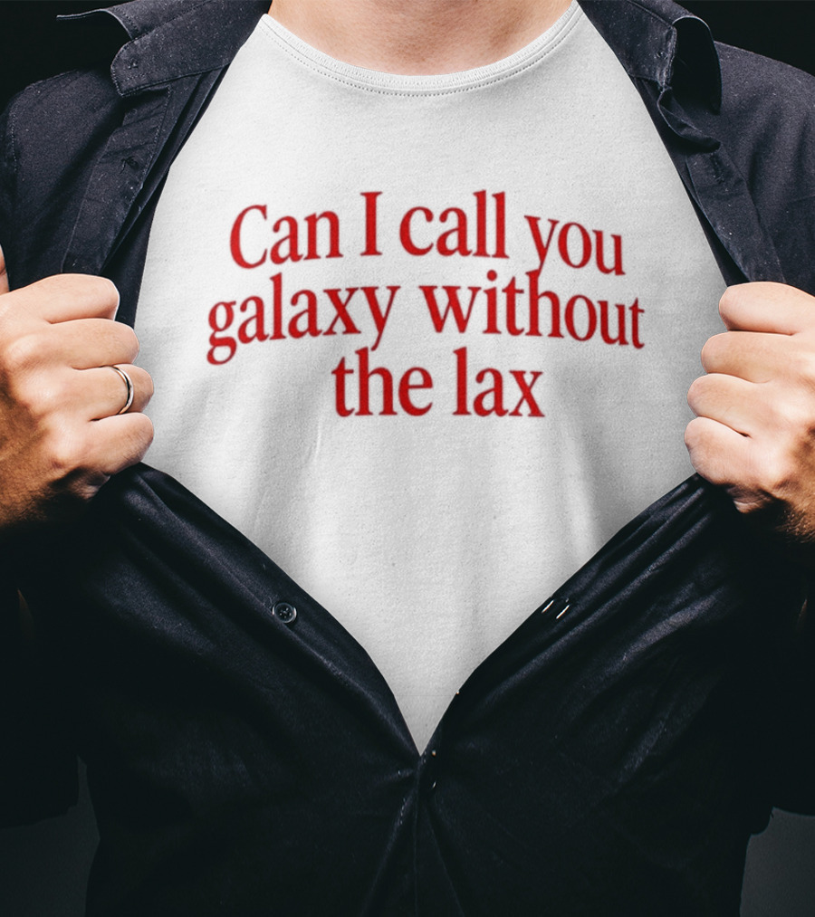Can I Call You Galaxy Without The Lax Phrase Play T-Shirt