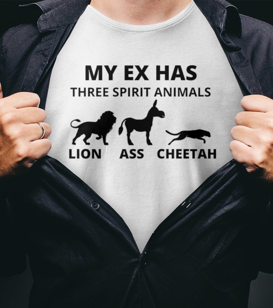 My Ex Has Three Spirit Animals Lion Ass Cheetah Humor T-Shirt