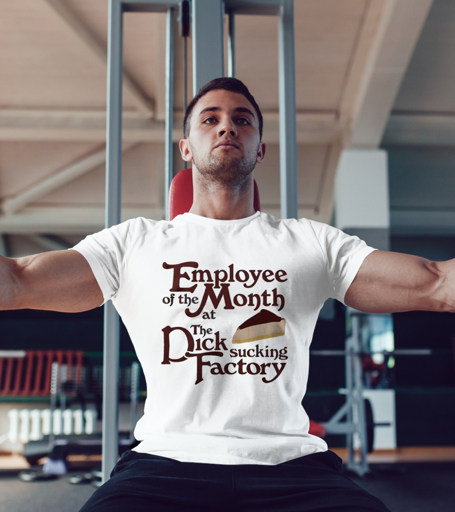 Employee Of The Month At The Sucking Factory Dessert T-Shirt