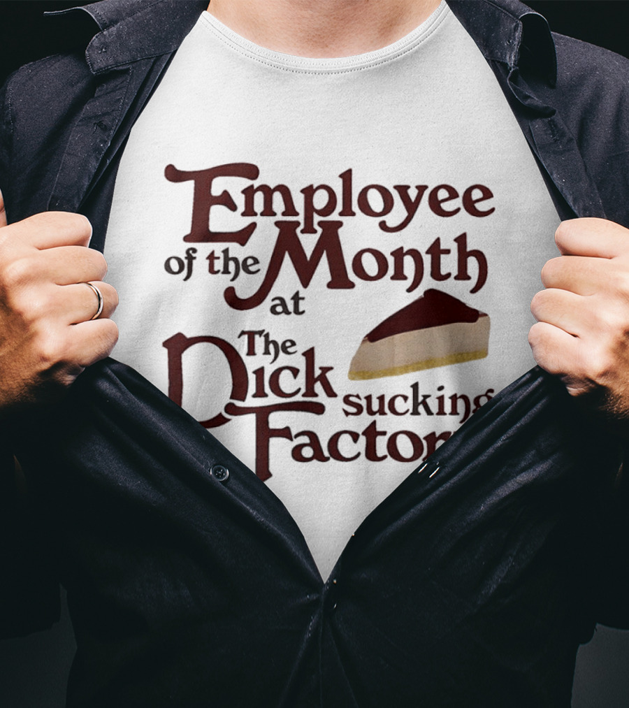 Employee Of The Month At The Sucking Factory Dessert T-Shirt