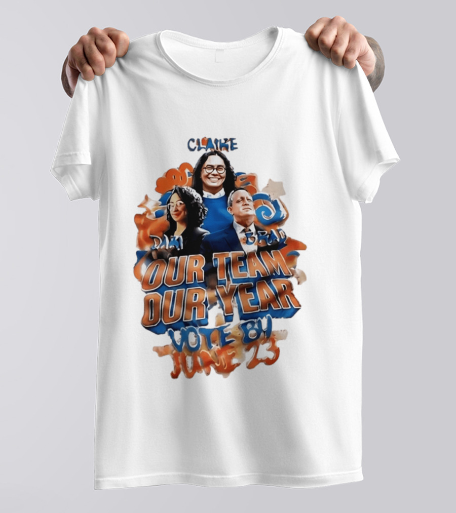 Our Team Our Year Vote By June 23 Clarke Dima Brad T-Shirt