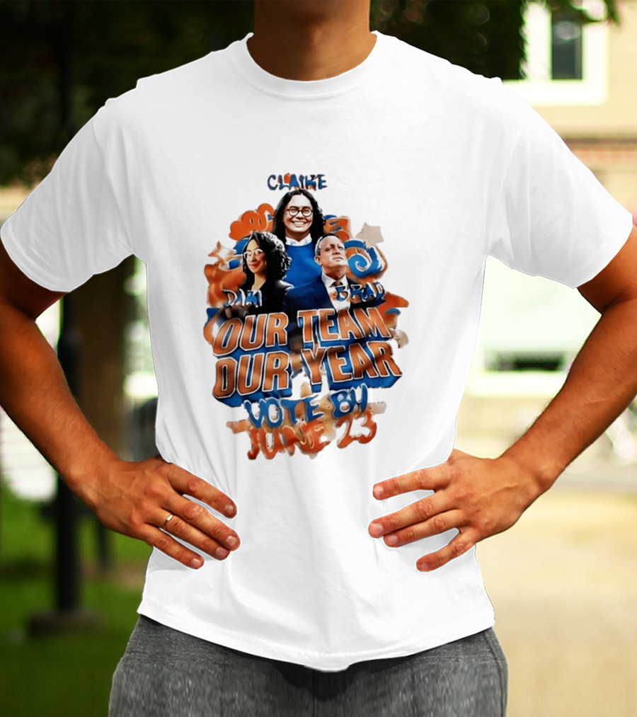 Our Team Our Year Vote By June 23 Clarke Dima Brad T-Shirt