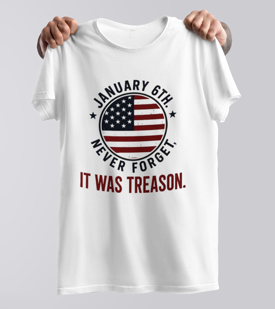January 6th Never Forget It Was Treason American Flag 2026 T-Shirt
