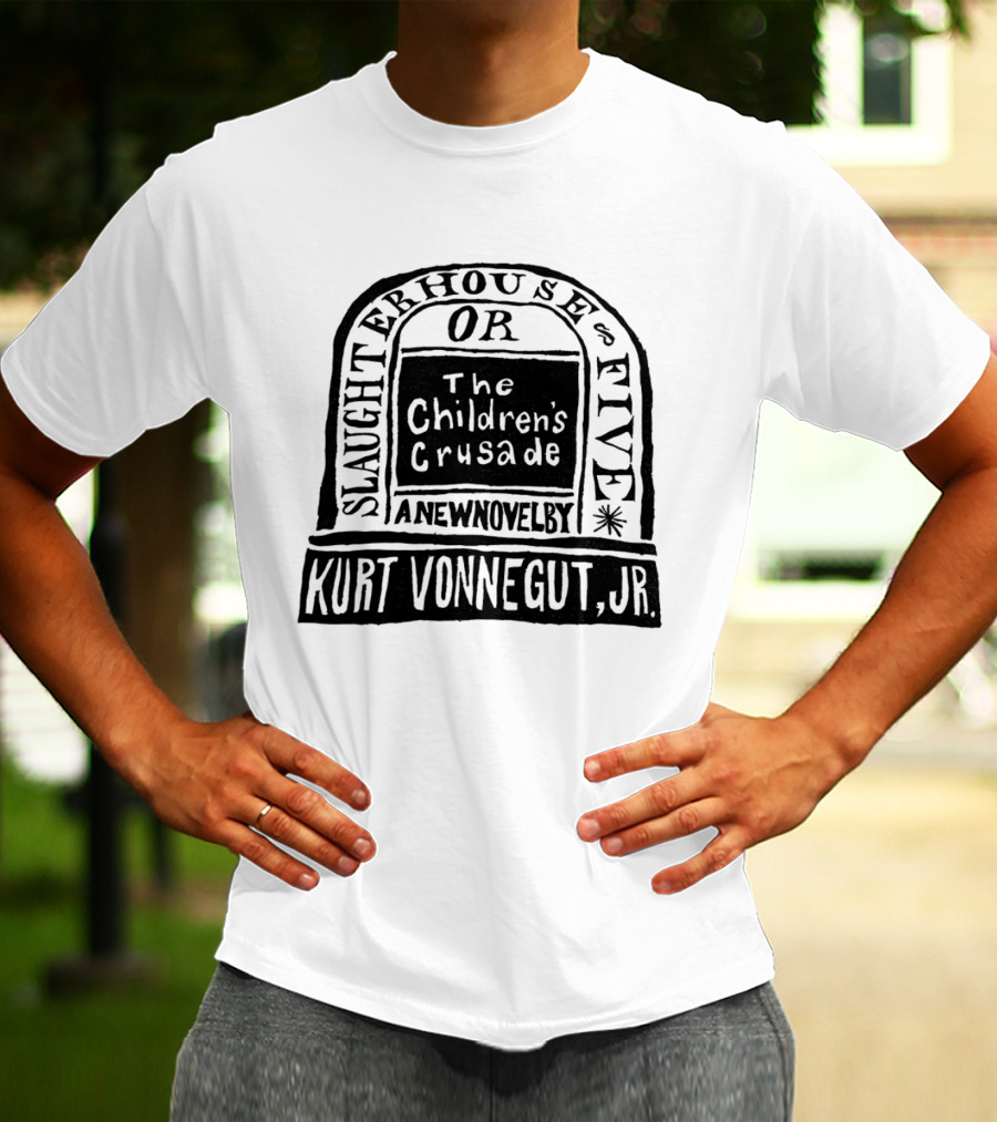 Slaughterhouse Five The Children's Crusade A New Novel By Kurt Vonnegut Jr T-Shirt