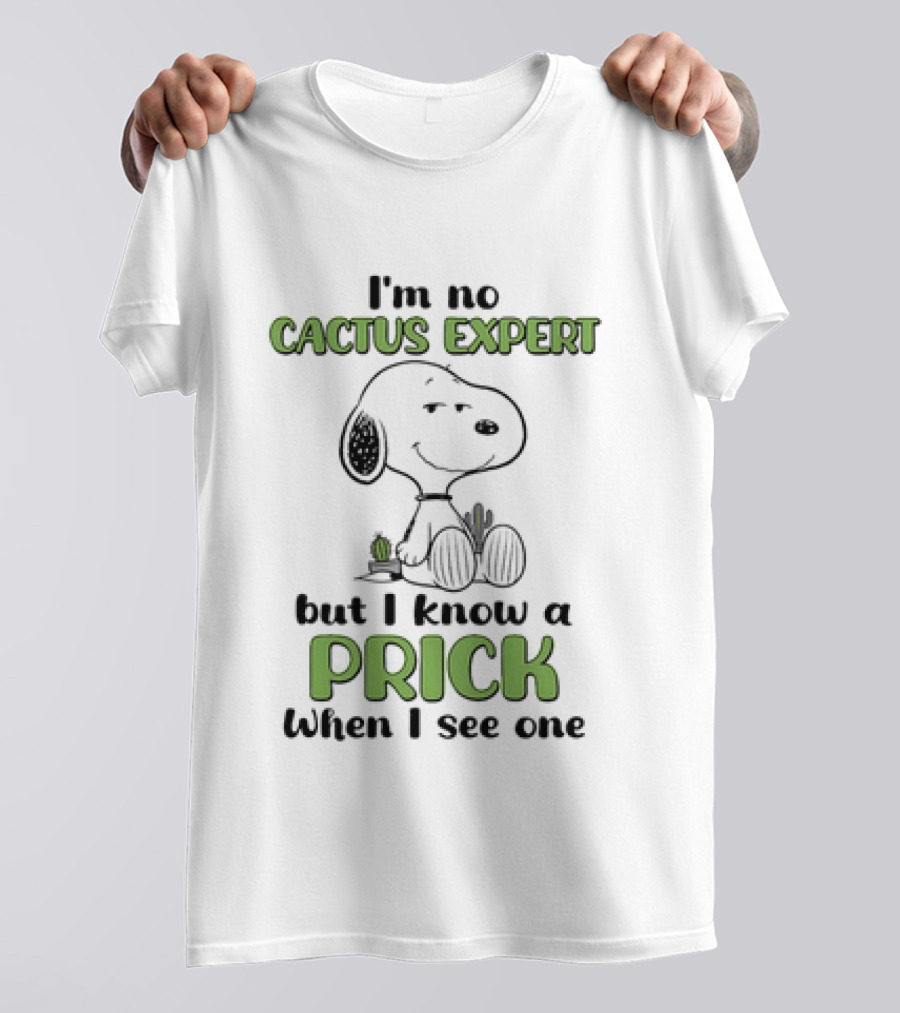 Snoopy I'm No Cactus Expert But I Know A Prick When I See One Cactus Humor T-Shirt