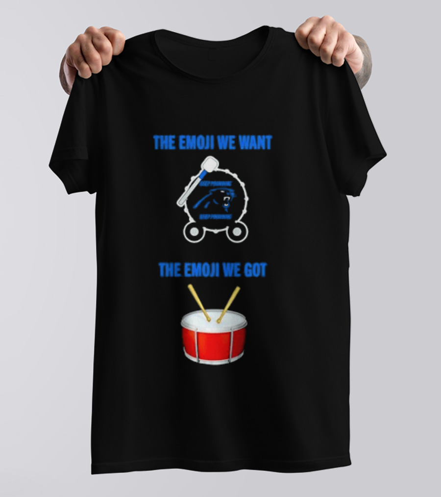 Carolina Panthers Keep Pounding The Road We Want The Road We Got Drum Emoji Meme T-Shirt