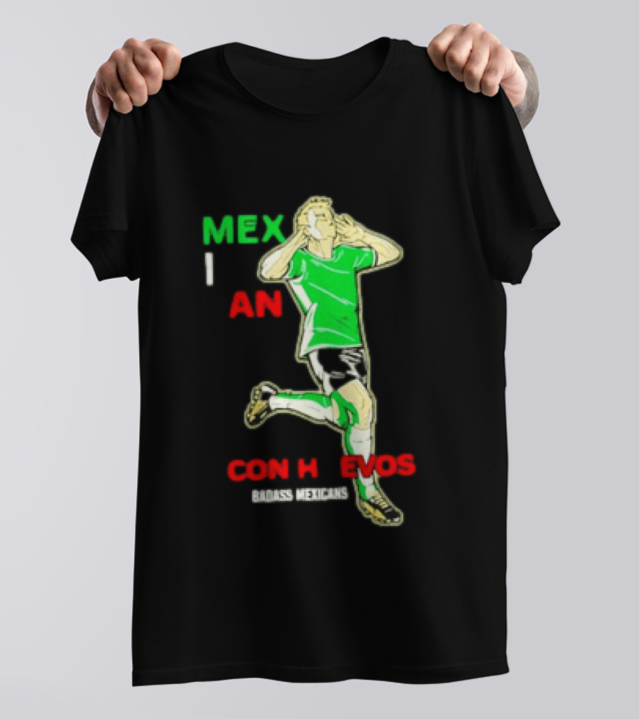 Mexican Con Huevos Badass Mexicans Soccer Celebration T-Shirt