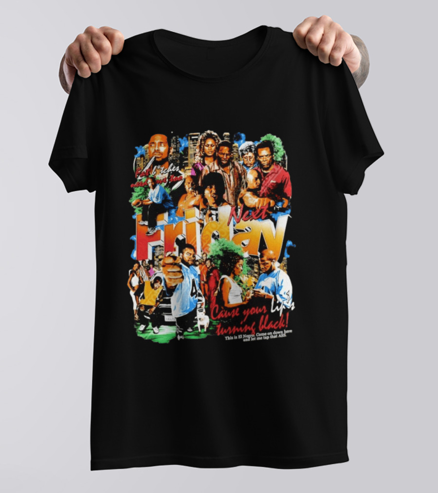 Next Friday Craig Jones Day Day Jones Movie Cast Cause Your Life Turning Black T-Shirt
