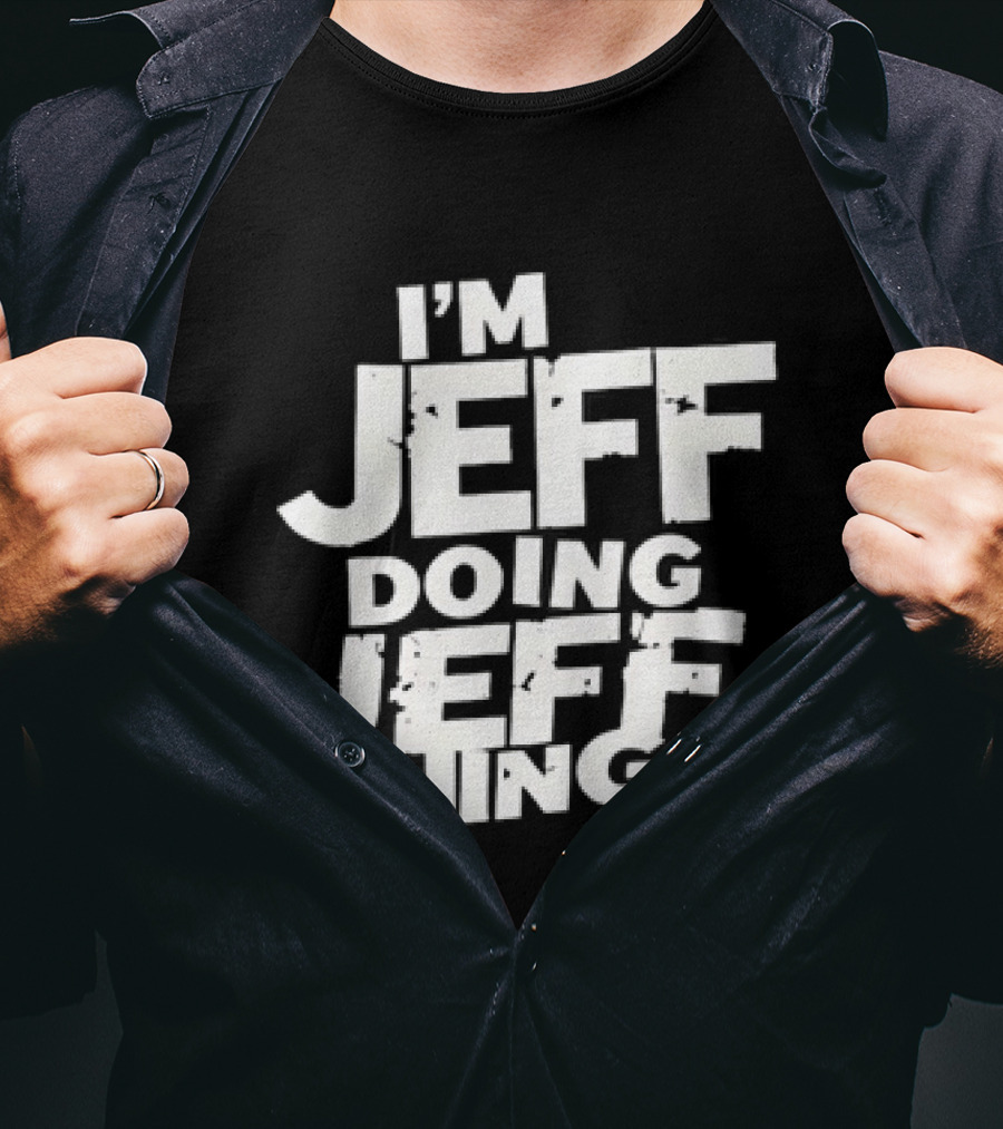 I'm Jeff Doing Jeff Things Distressed Personalized Name T-Shirt