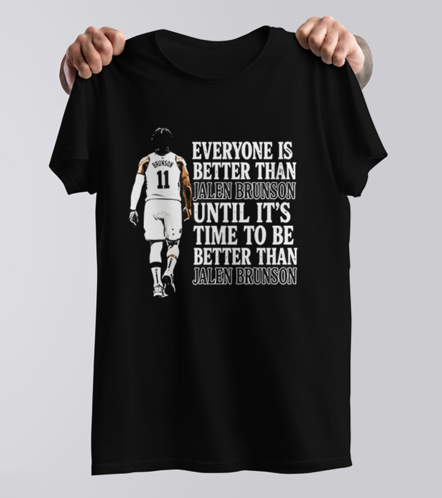Jalen Brunson Everyone Is Better Than Until It's Time To Be Better Than Jalen Brunson T-Shirt