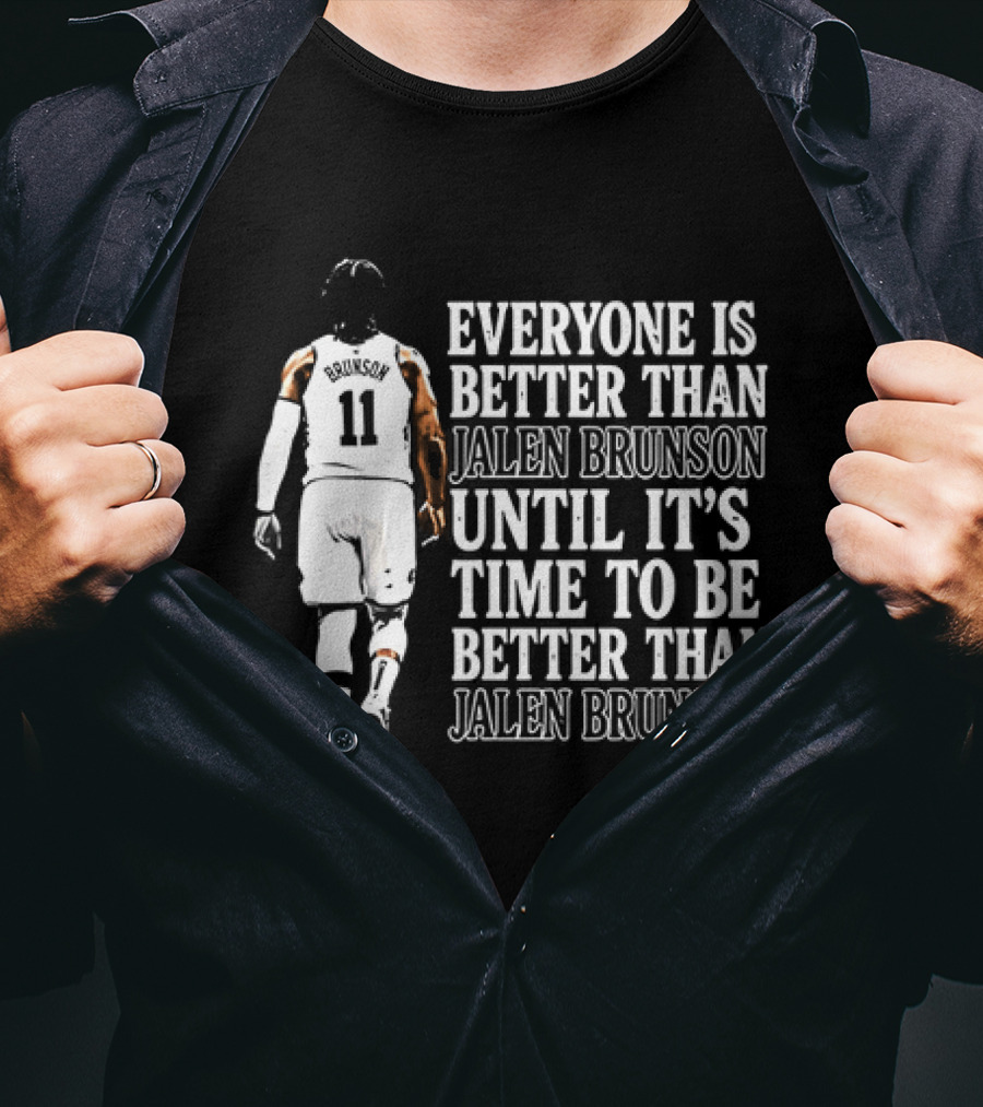 Jalen Brunson Everyone Is Better Than Until It's Time To Be Better Than Jalen Brunson T-Shirt