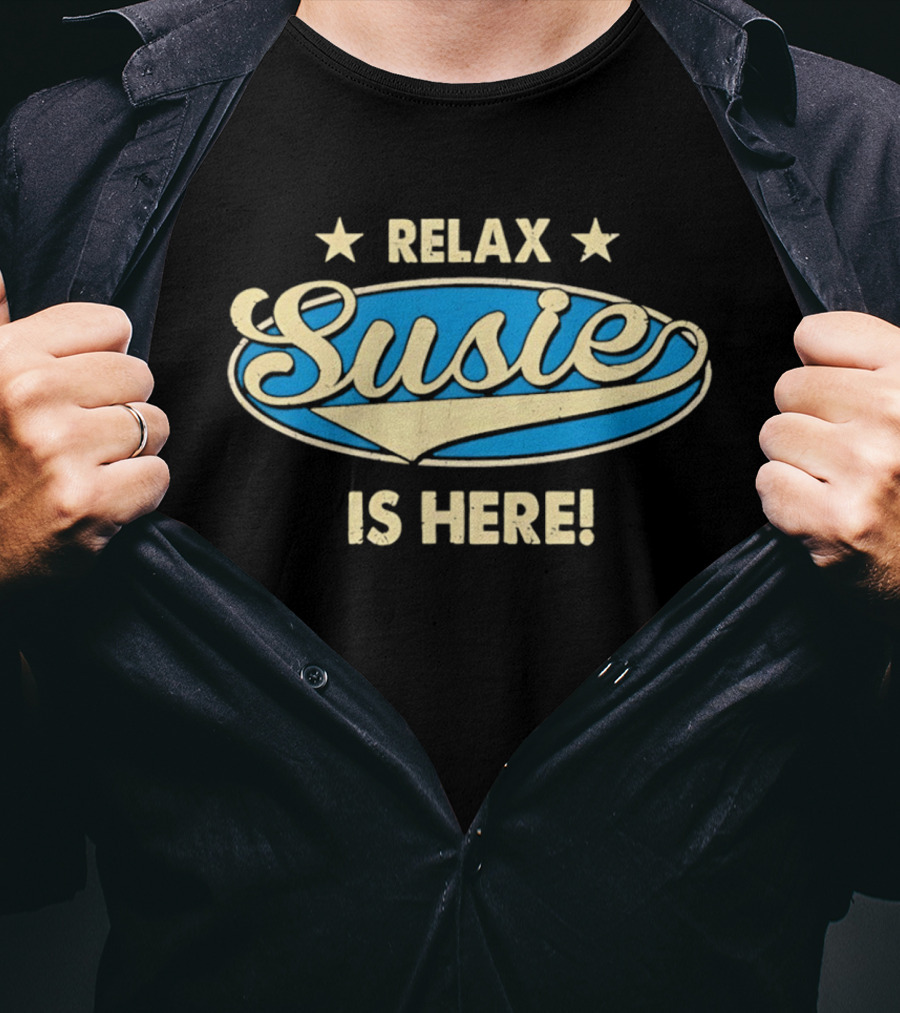 Relax Susie Is Here T-Shirt