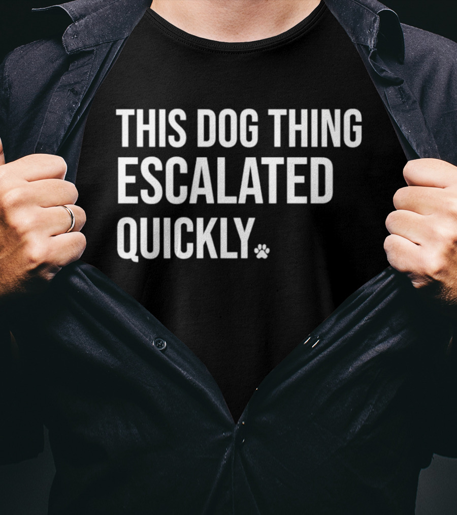 This Dog Thing Escalated Quickly Phrase Text With Asterisk T-Shirt