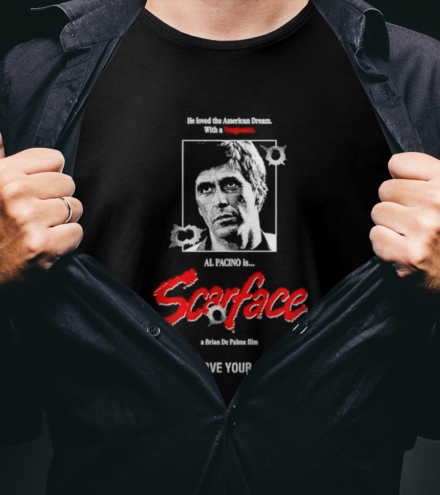 Tony Montana Scarface He Loved The American Dream Al Pacino Film Reserve Your Copy T-Shirt