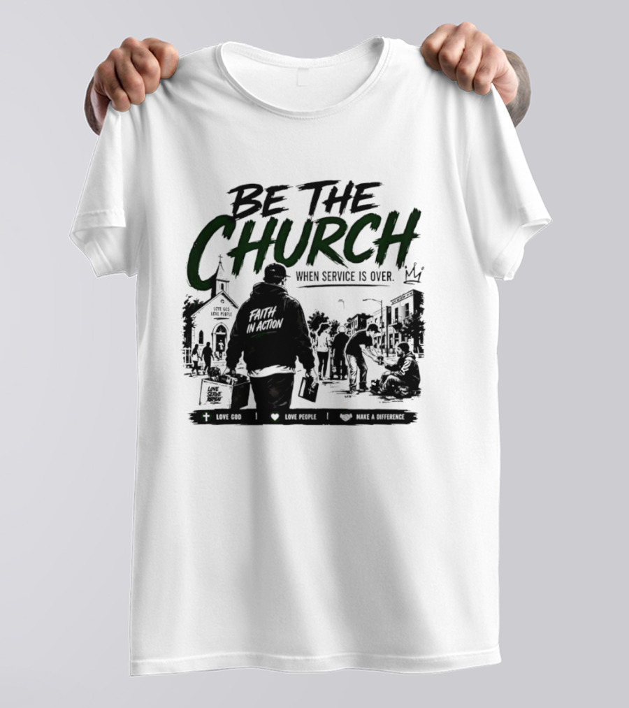 Be The Church When Service Is Over Inspirational Message With Church T-Shirt