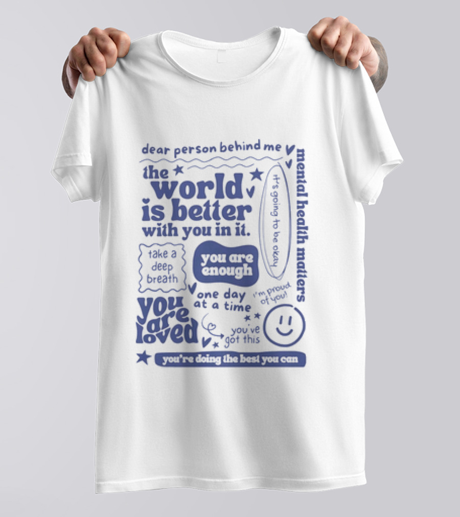 Dear Person Behind Me The World Is Better You Are Enough Take A Deep Breath You Are Loved T-Shirt