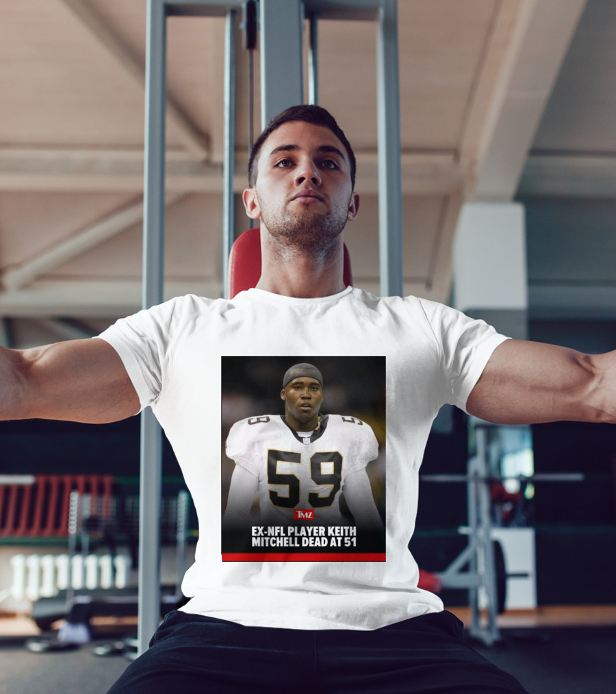 Keith Mitchell Ex NFL Linebacker Dies At 51 TMZ T-Shirt