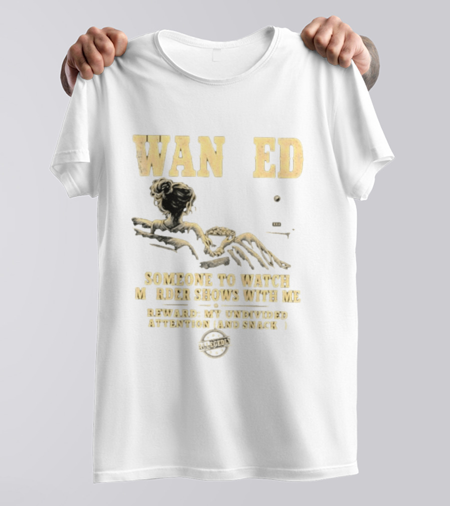 Wan Ed Someone To Murder Shows With Me Reward My Undivided Attention And Snacks Reclined Woman T-Shirt