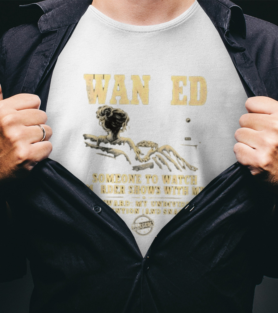 Wan Ed Someone To Murder Shows With Me Reward My Undivided Attention And Snacks Reclined Woman T-Shirt