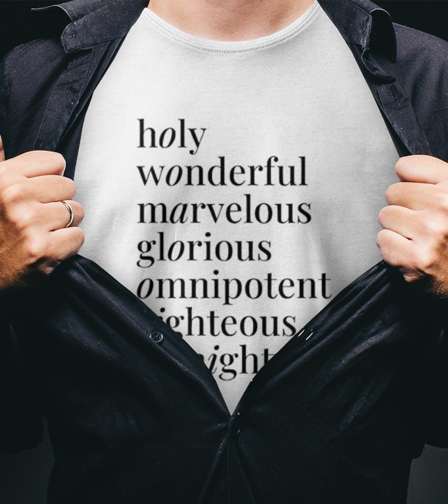 Holy Wonderful Marvelous Glorious Omnipotent Righteous Mighty T-Shirt
