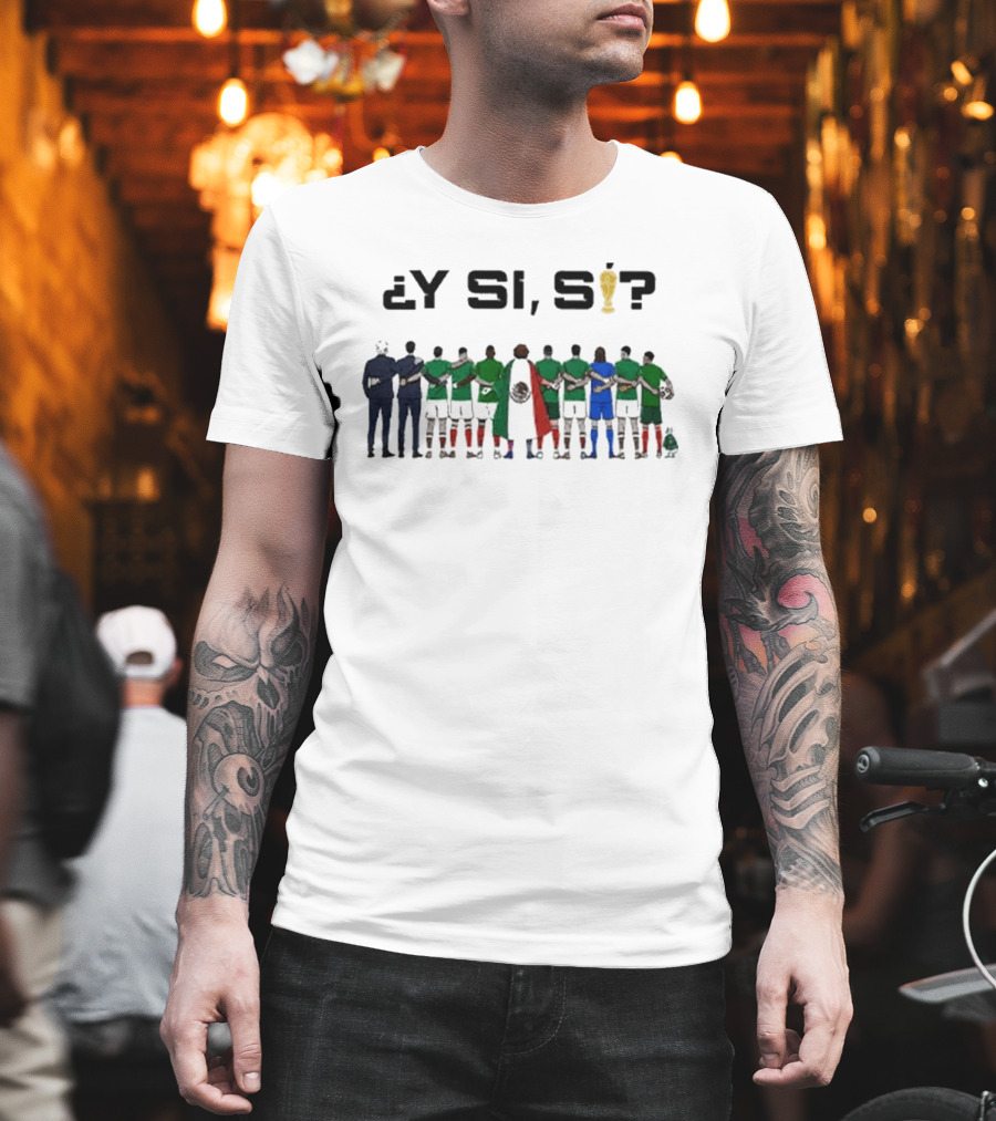 ¿Y Si, Sí? Mexico Football Team Unity T-Shirt