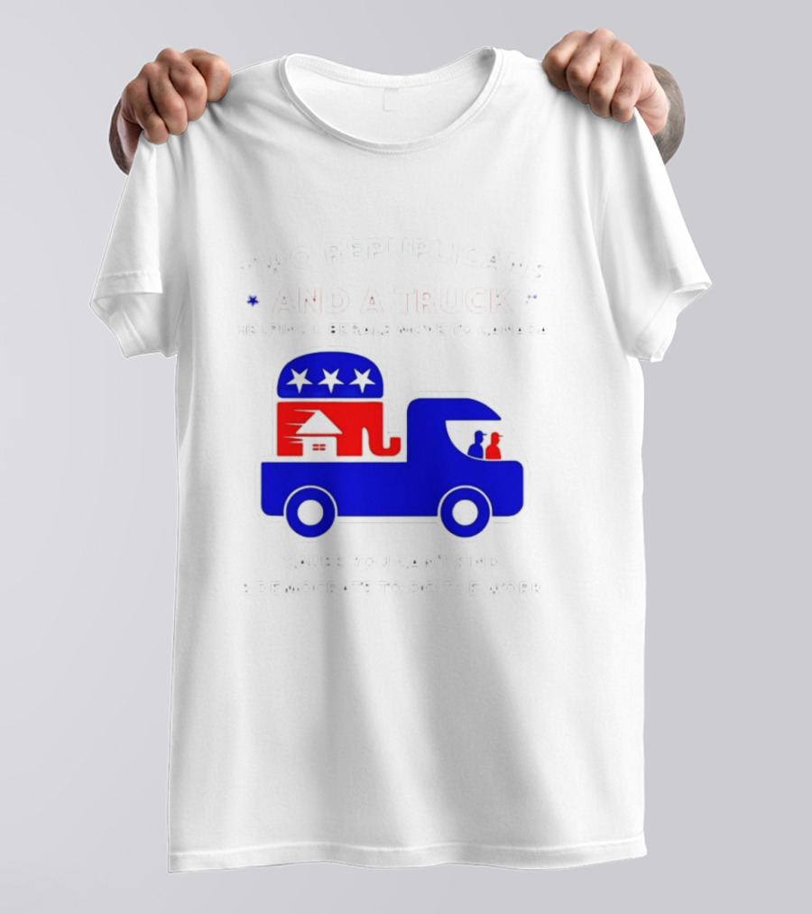 Two Republicans And A Truck Helping Liberals Move To Canada GOP Elephant T-Shirt