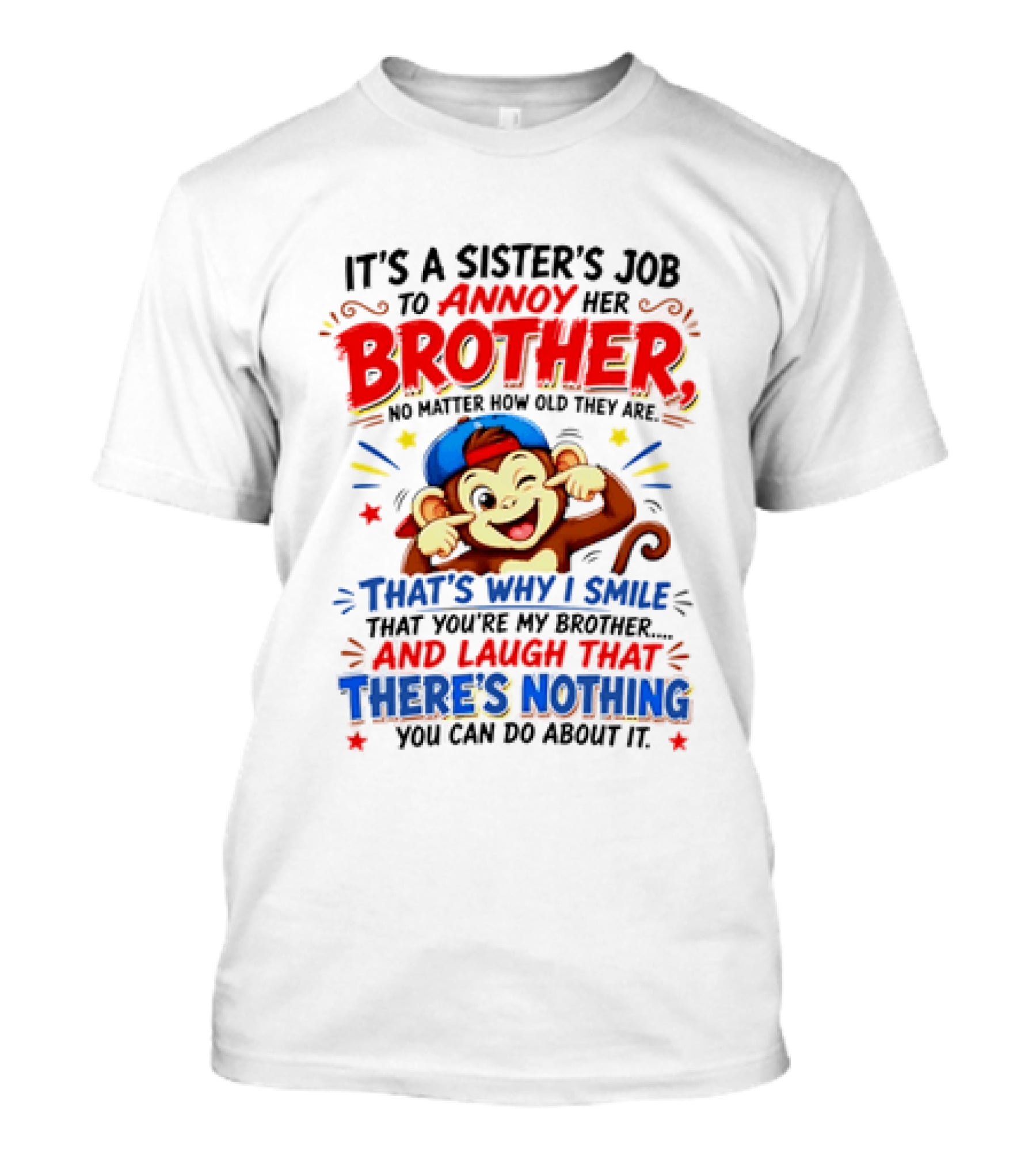 It's A Sister's Job To Annoy Her Brother Monkey Smile And Laugh No Matter How Old Nothing You Can Do T-Shirt