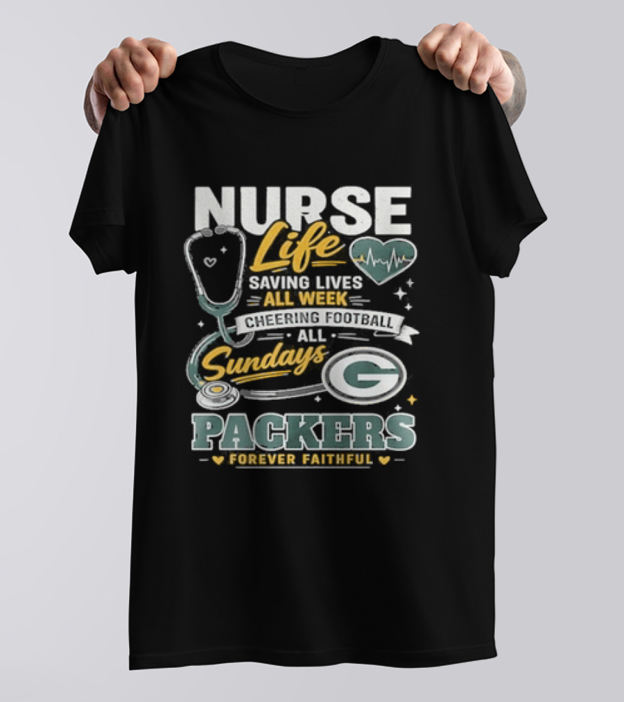 Nurse Life Saving Lives All Week Cheering On Sundays Packers Forever Faithful T-Shirt