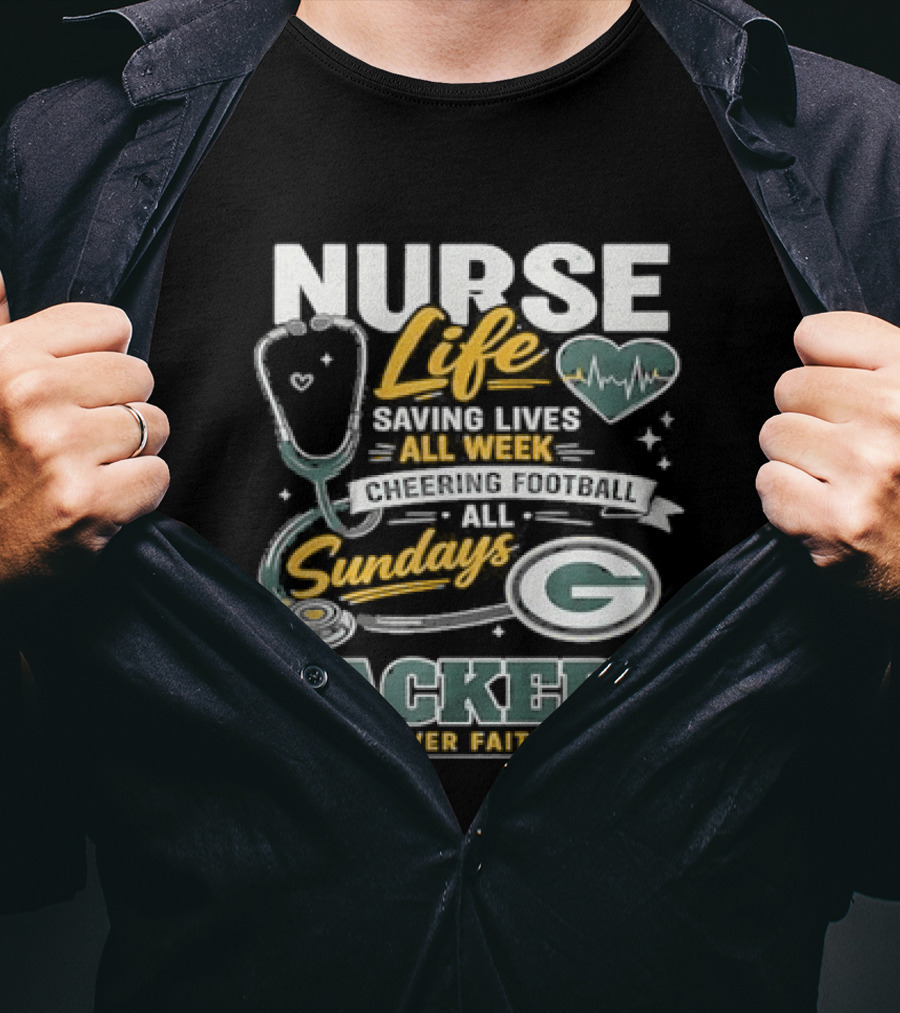 Nurse Life Saving Lives All Week Cheering On Sundays Packers Forever Faithful T-Shirt