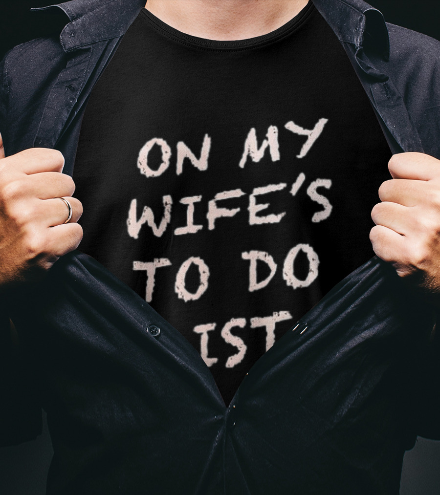 On My Wife's To Do List Fun Message T-Shirt
