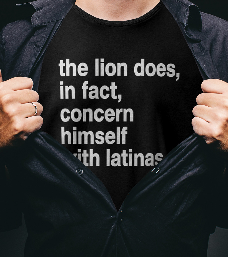 The Lion Does In Fact Concern Himself With Latinas T-Shirt