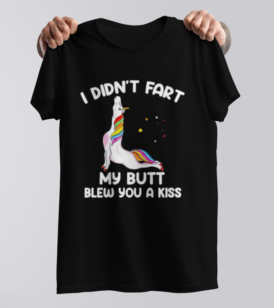 Unicorn I Didn't Fart My Butt Blew You A Kiss Rainbow Humor T-Shirt