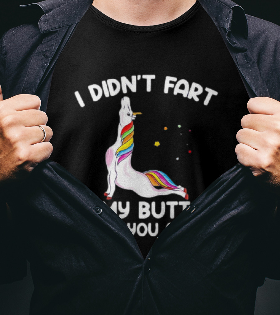 Unicorn I Didn't Fart My Butt Blew You A Kiss Rainbow Humor T-Shirt