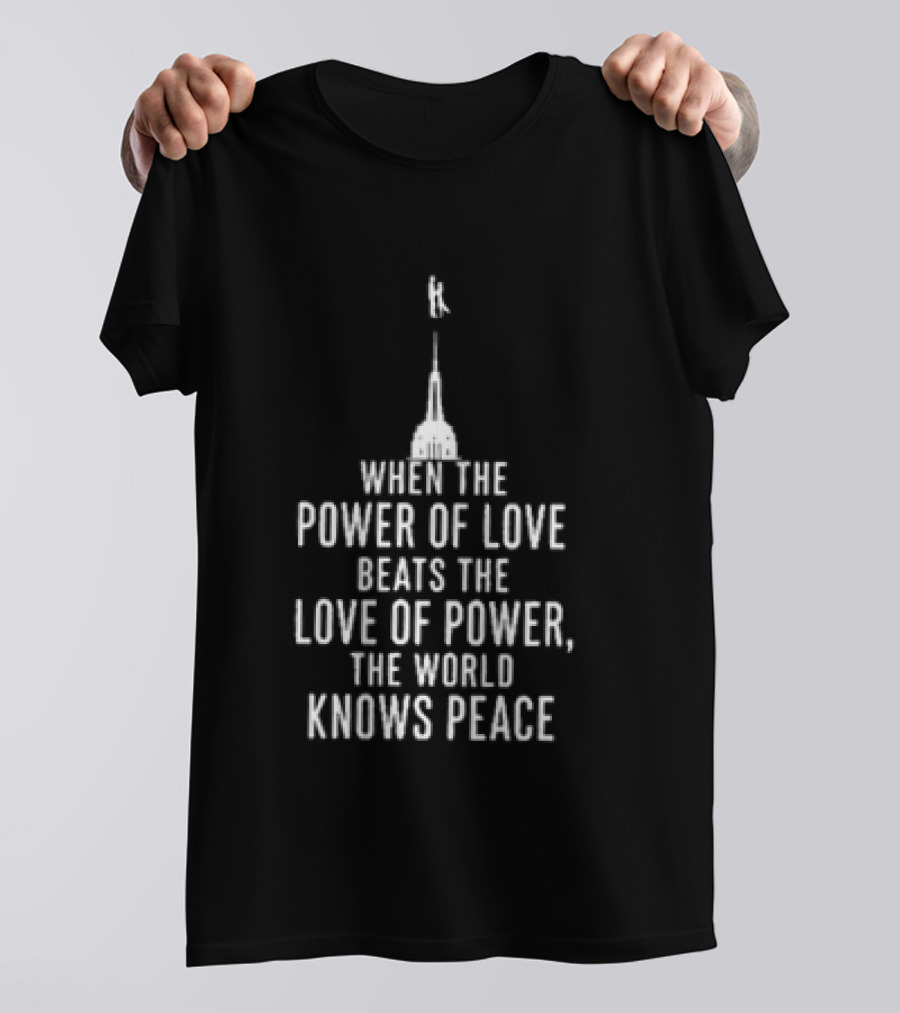 When The Power Of Love Beats The Love Of Power The World Knows Peace Eiffel Tower T-Shirt