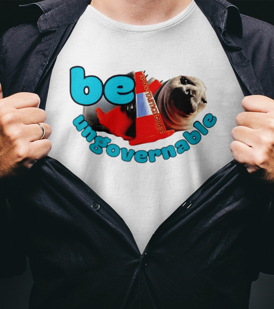 Be Ungovernable Neil The Seal Aphantastic Designs T-Shirt