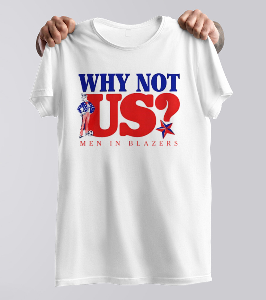 Why Not Us Uncle Sam Men In Blazers 2026 T-Shirt