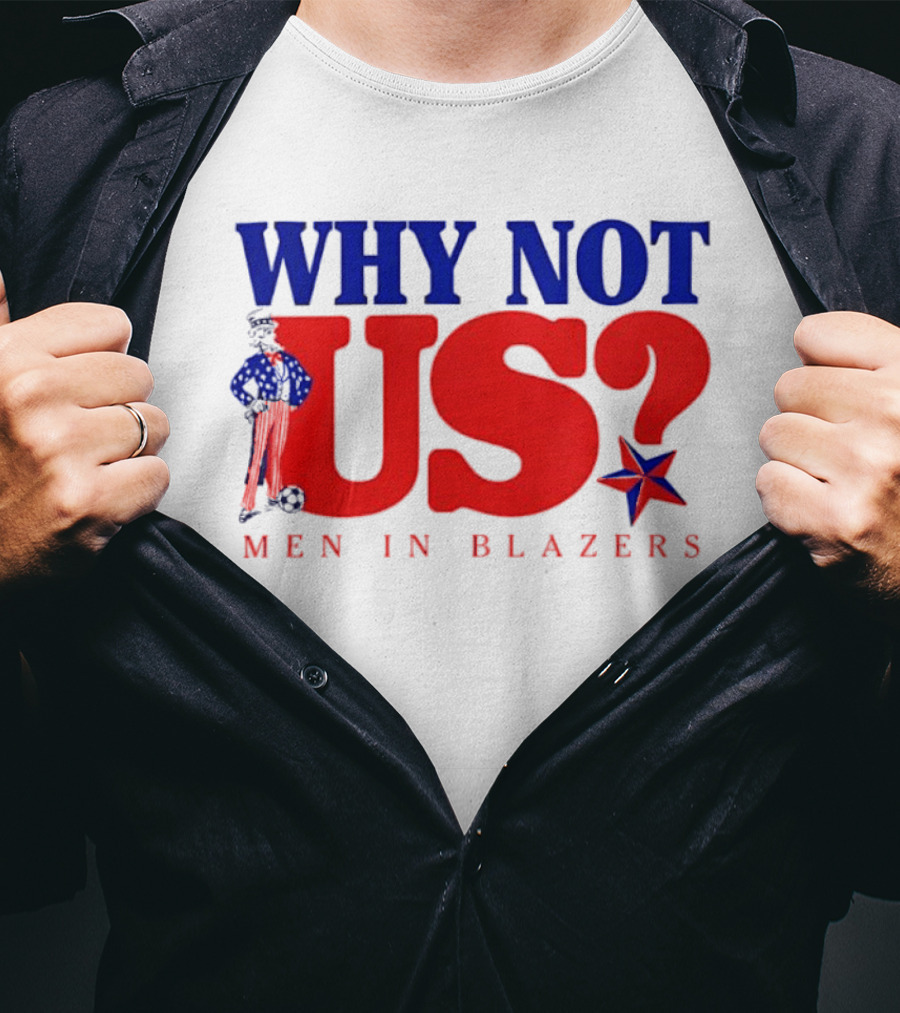 Why Not Us Uncle Sam Men In Blazers 2026 T-Shirt