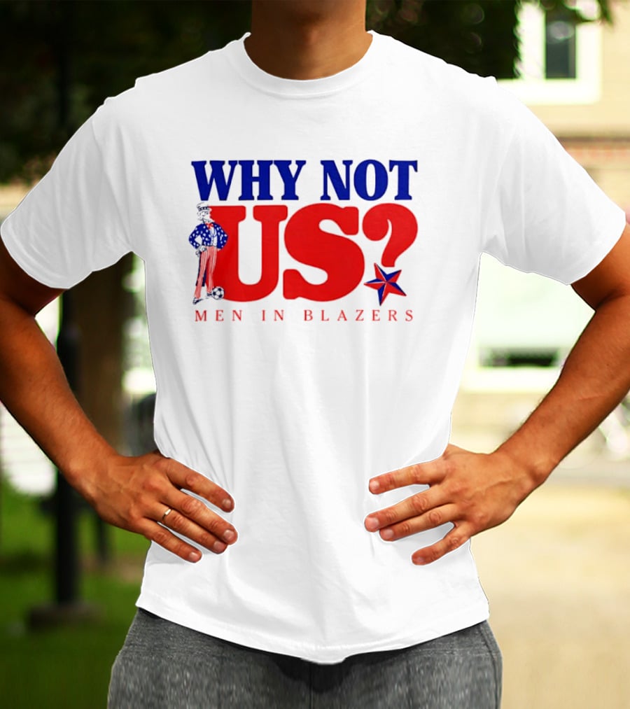 Why Not Us Uncle Sam Men In Blazers 2026 T-Shirt