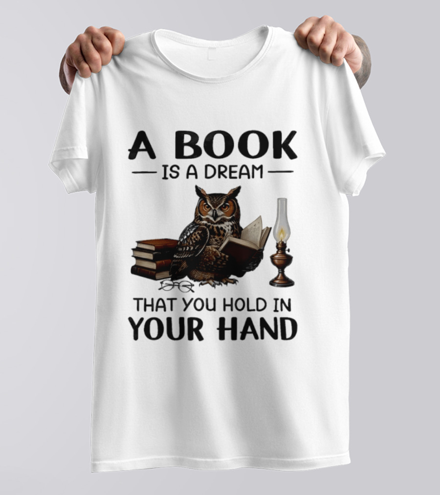 A Book Is A Dream That You Hold In Your Hand Owl Reading Book T-Shirt