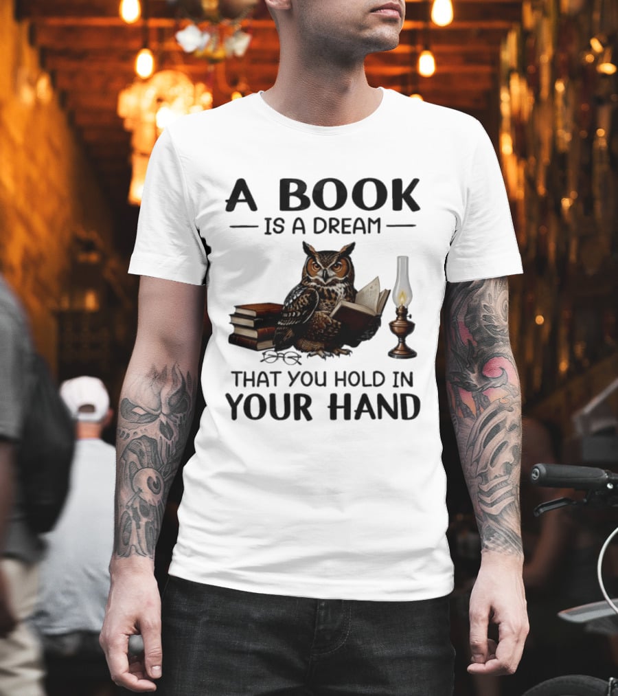 A Book Is A Dream That You Hold In Your Hand Owl Reading Book T-Shirt