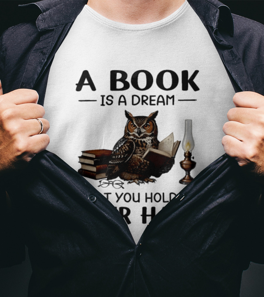 A Book Is A Dream That You Hold In Your Hand Owl Reading Book T-Shirt