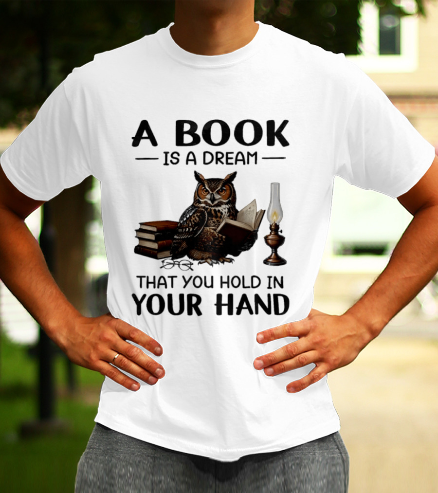 A Book Is A Dream That You Hold In Your Hand Owl Reading Book T-Shirt