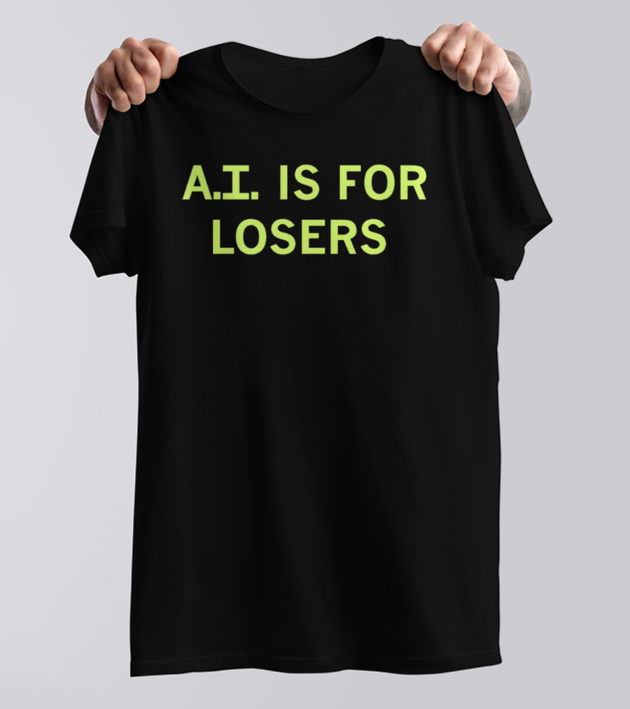 A.I. Is For Losers ChatGPT Critique T-Shirt