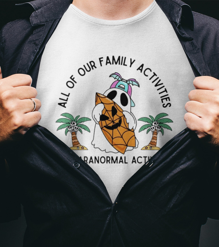 All Of Our Family Activities Are Paranormal With Ghost Holding Pumpkin And Palm Trees T-Shirt