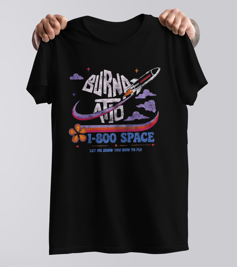 Burna ATD 1 800 Space Let Me Show You How To Fly Rocket Clouds Flower T-Shirt