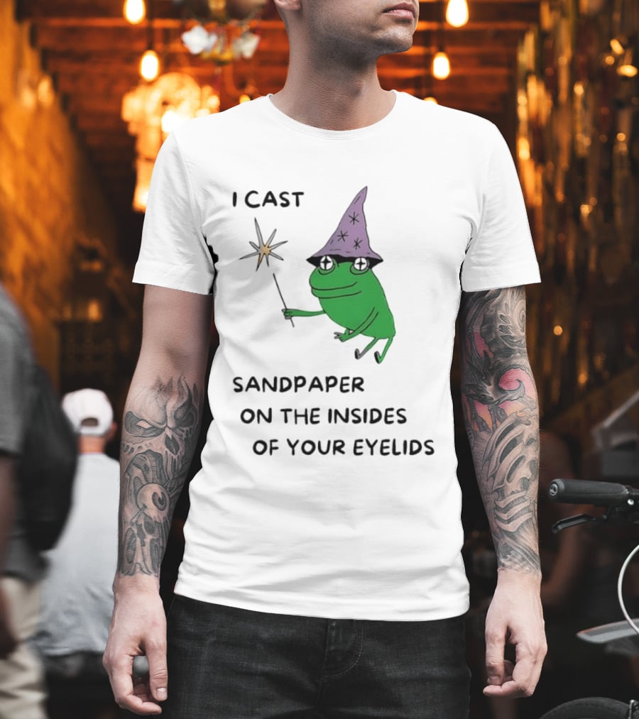 I Cast Sandpaper On The Insides Of Your Eyelids Frog Witch Magic Wand T-Shirt