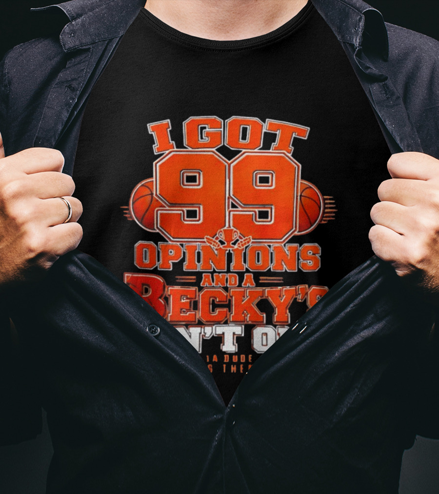 I Got 99 Opinions And A Becky's Ain't One Proving Them Wrong Basketball T-Shirt